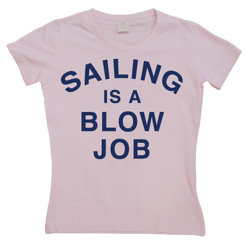 Sailing Is A Blow Job Girly T-shirt