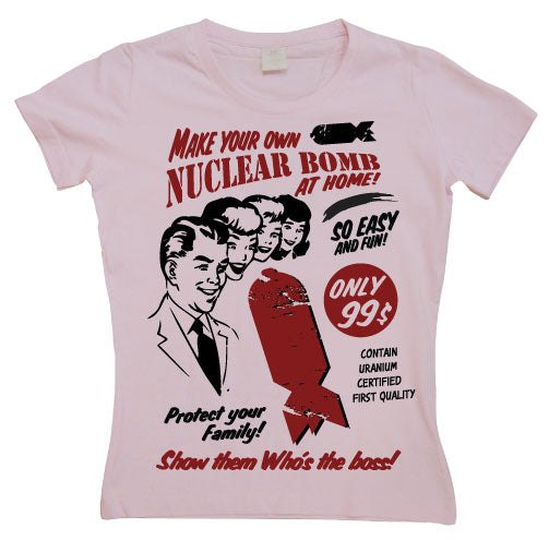 Make Your Own Nuclear Bomb Girly T-shirt