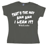 ThatÂ´s The Way I Leak It! Girly T-shirt