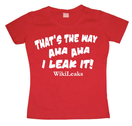 That´s The Way I Leak It! Girly T-shirt