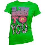 I´m Addicted To You Girly T-Shirt