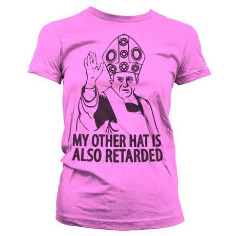 My Other Hat Is Also Retarded Girly T-Shirt