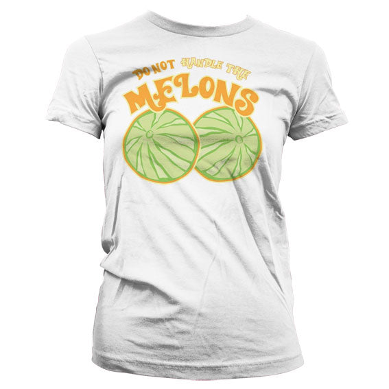 Do Not Handle The Melons Girly T-Shirt