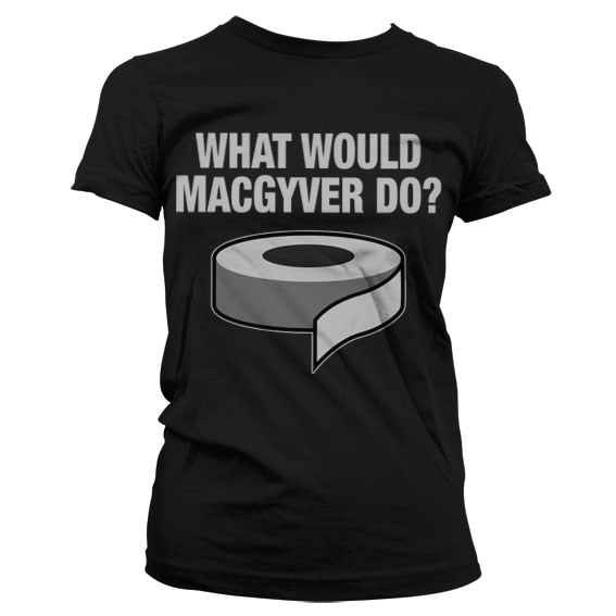 What Would MacGyver Do Girly Tee