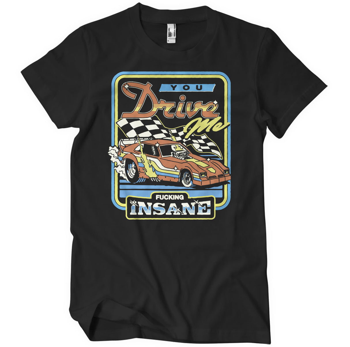 You Drive Me Fucking Insane T-Shirt