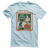 There Are No Stupid Questions T-Shirt