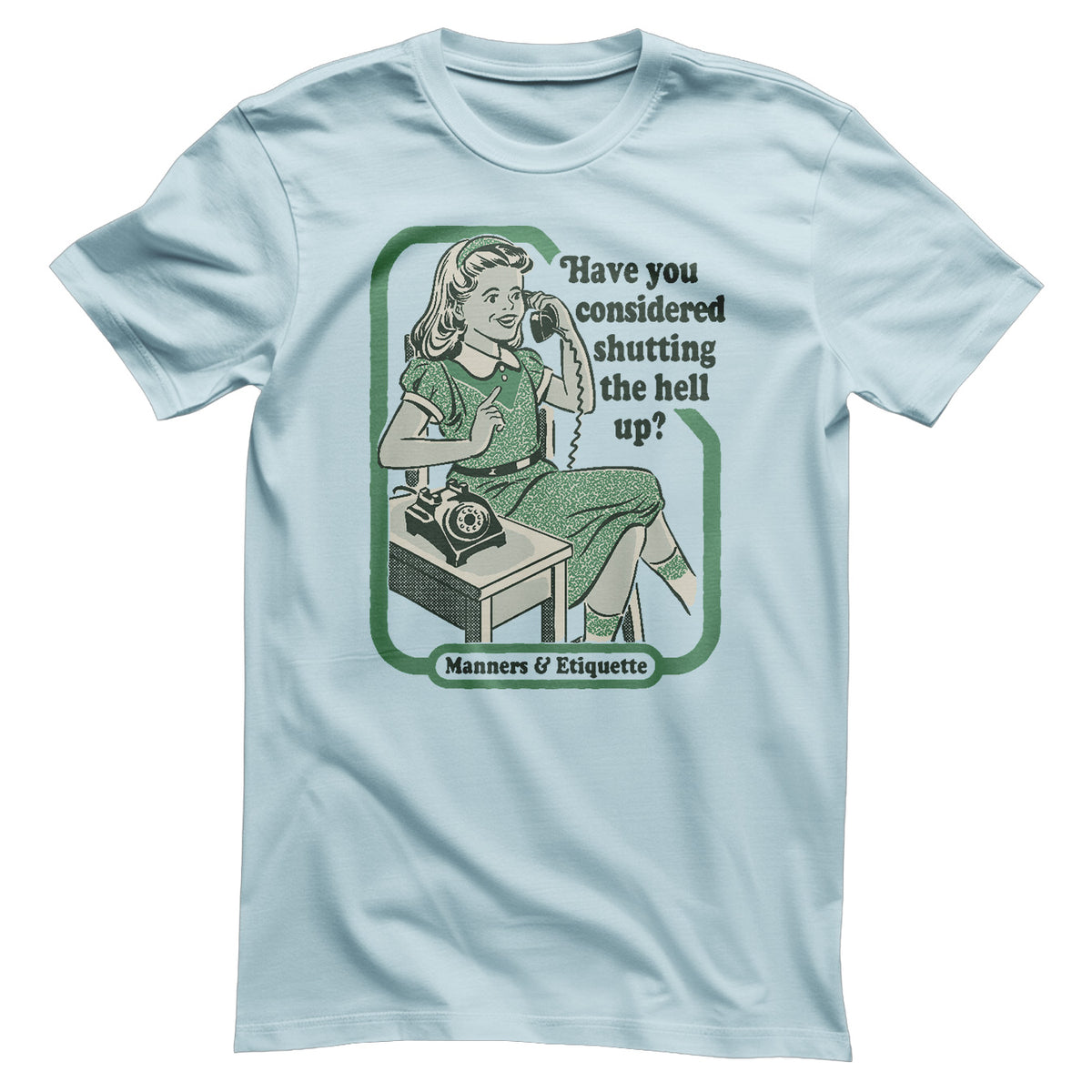 Have You Considered Shutting The Hell Up T-Shirt