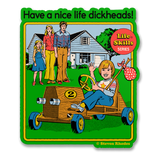 Steven Rhodes - Have A Nice Life D*ckheads Sticker