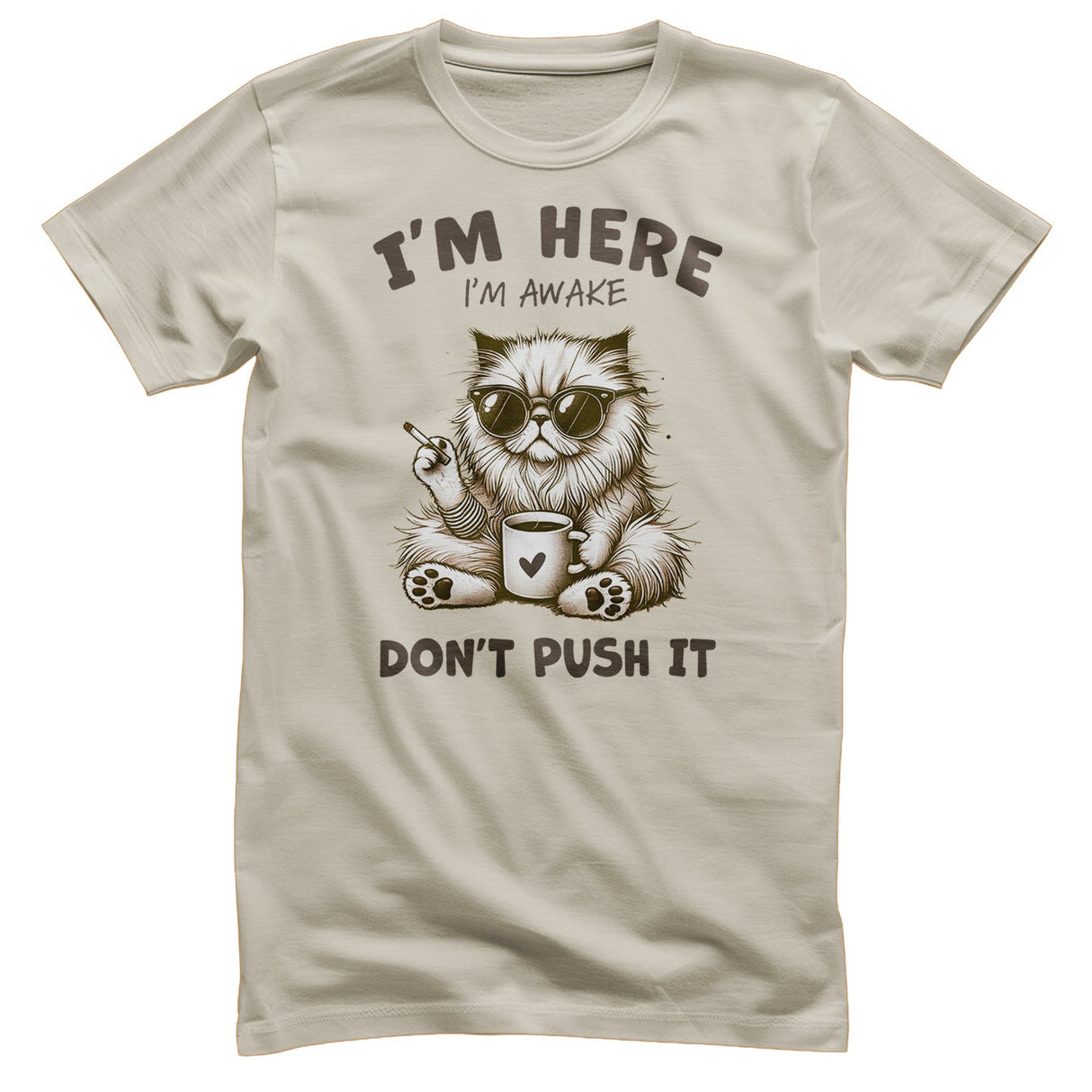 I'm Here - I'm Awake - Don't Push It Tee
