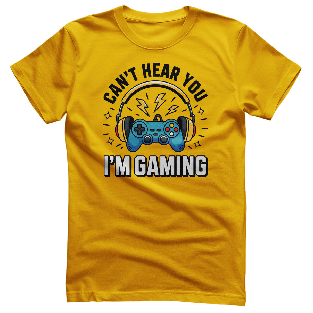 I Can't Hear You - I'm Gaming Tee