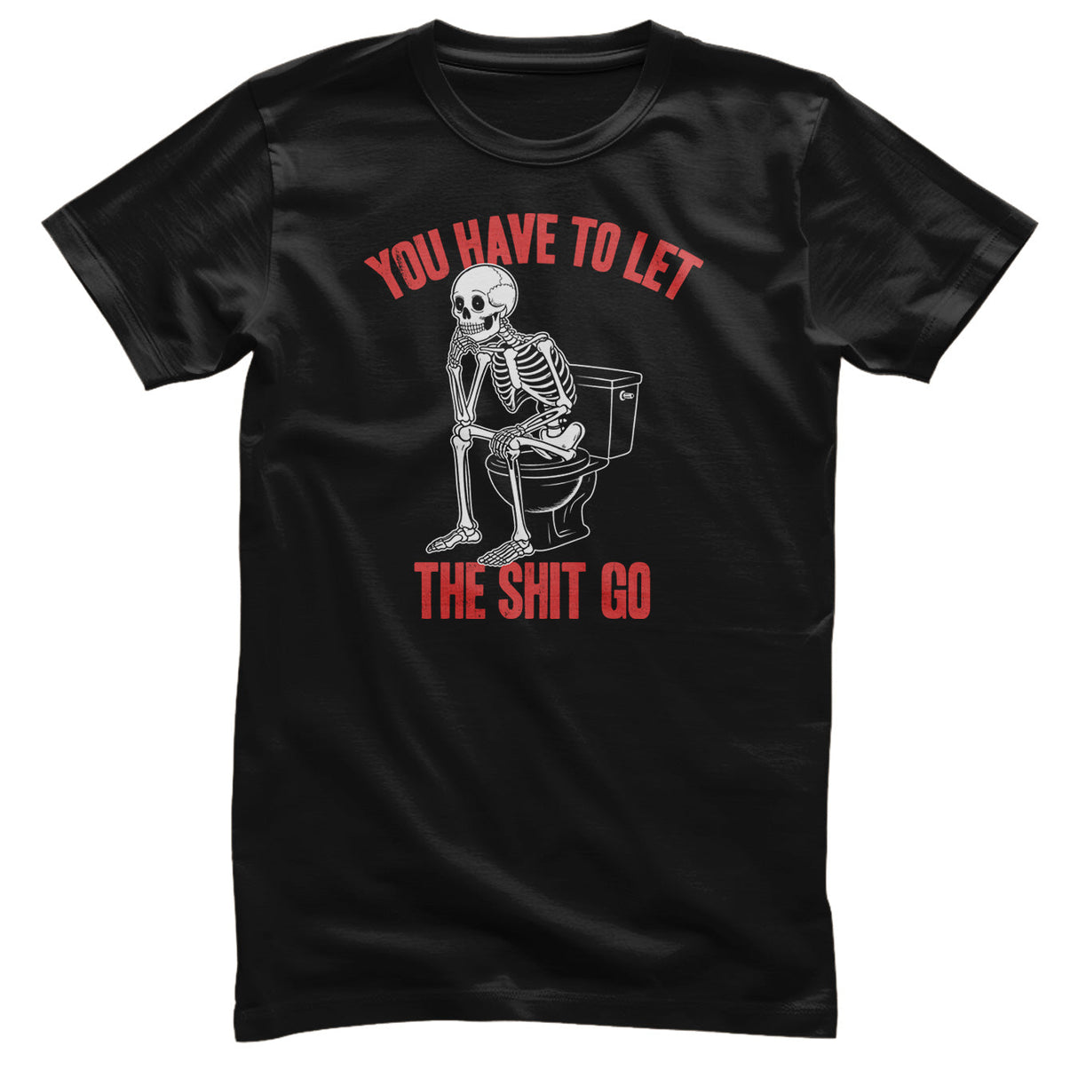 You Have To Let The Sh*t Go Tee