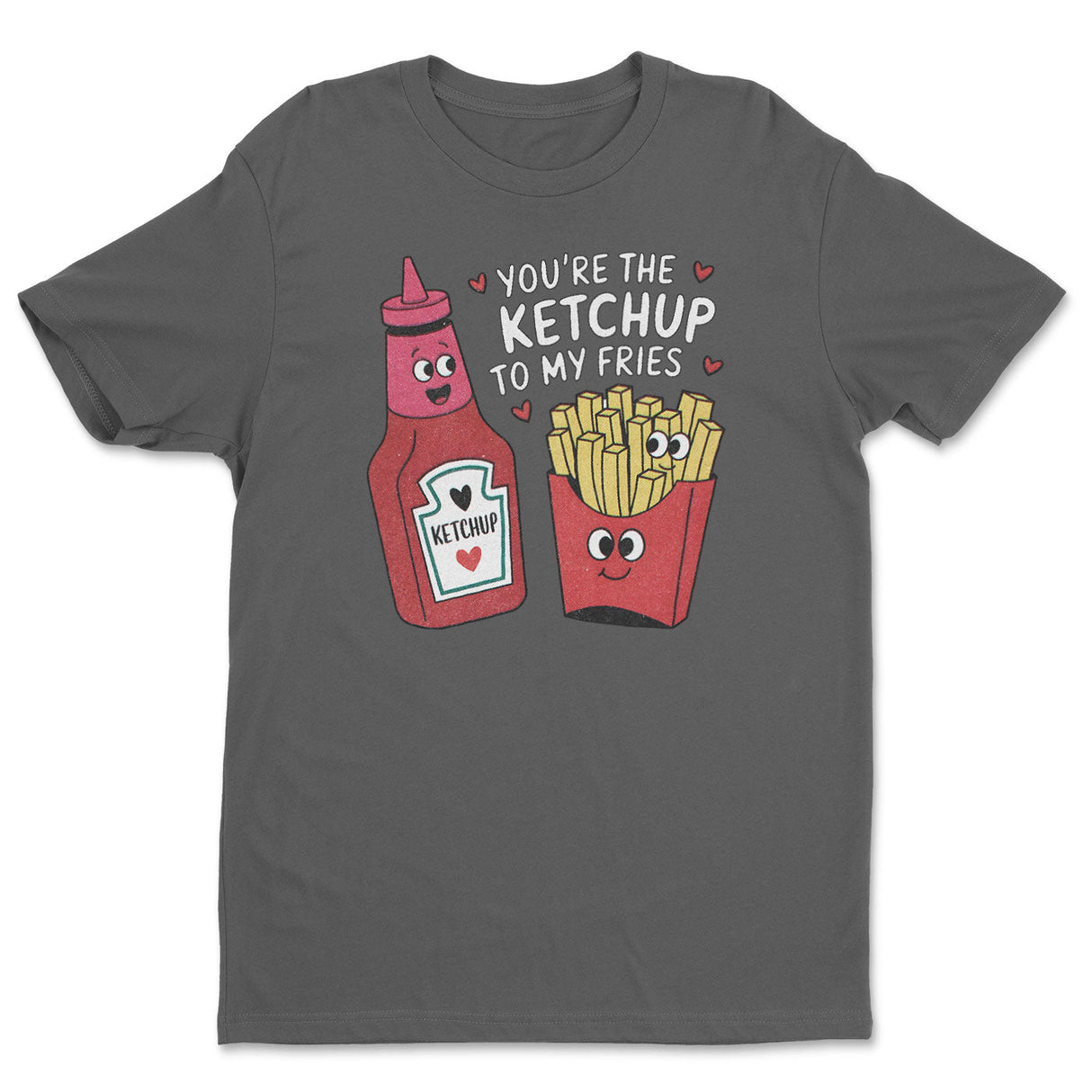 You're The Ketchup To My Fries Tee
