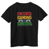 I'm Tired - Gaming Is Stressful Kids Tee