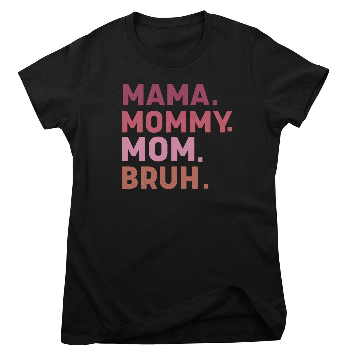 Mama - Mommy - Mom - BRUH Girly Top