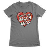 You're The Bacon To My Eggs Girly Top