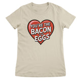 You're The Bacon To My Eggs Girly Top