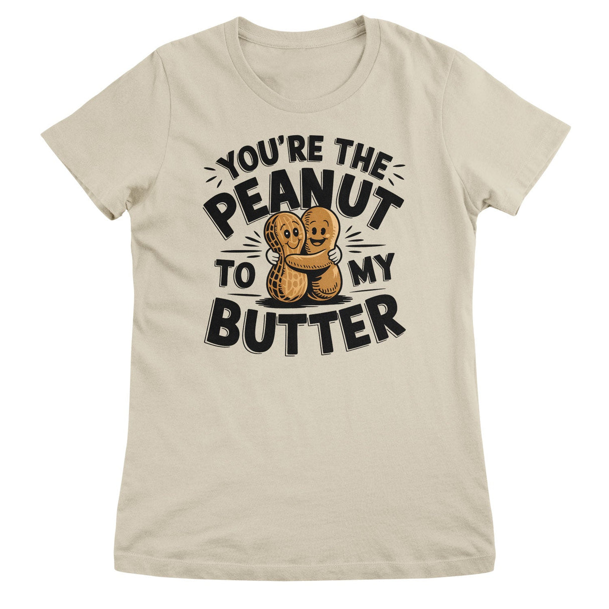 You're The Peanut To My Butter Girly Top