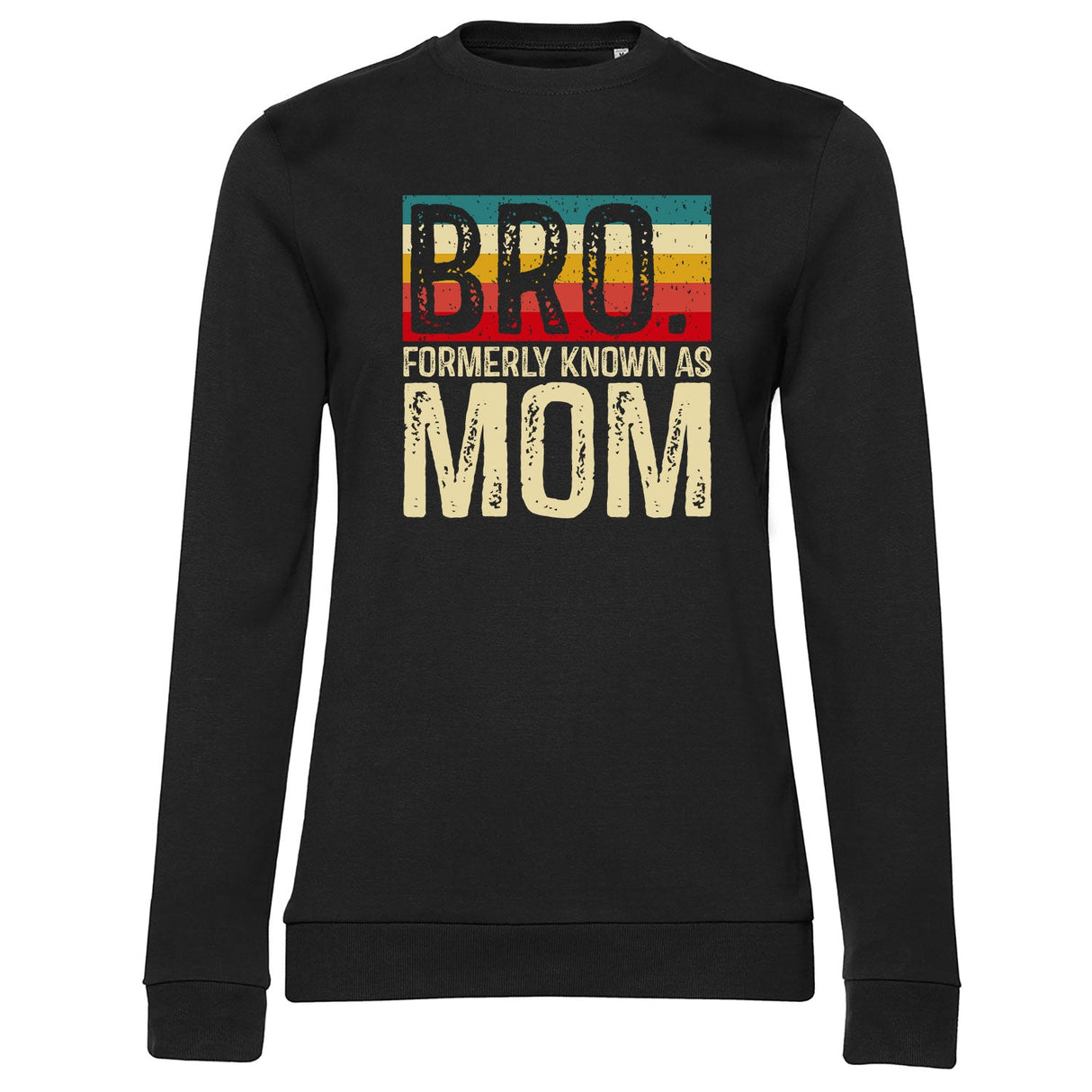 Bro…. Formerly Known As Mom Girly Sweatshirt