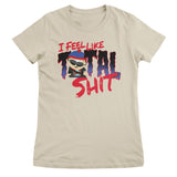 I Feel Like A Total Shit Girly Tee