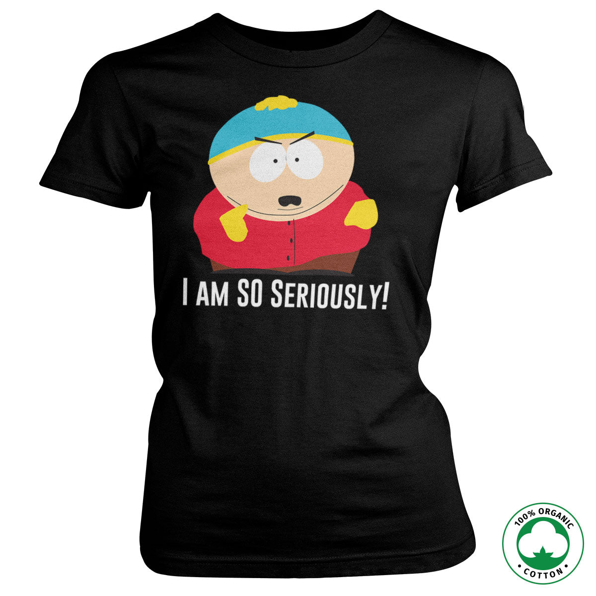 Eric Cartman - I Am So Seriously Organic Girly T-Shirt