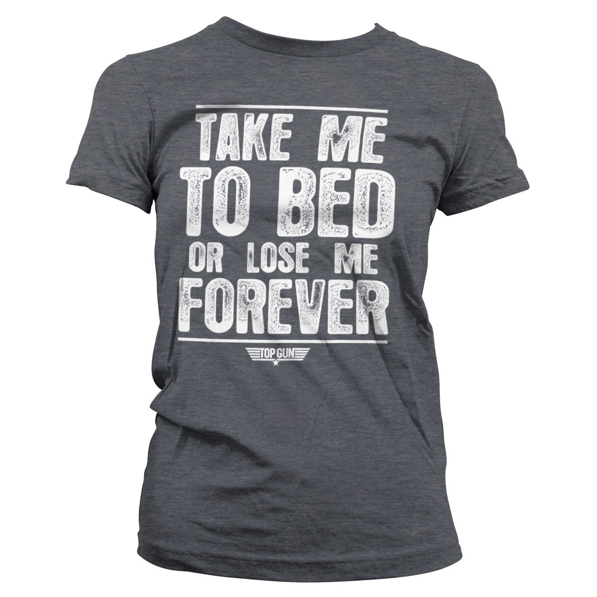 Take Me To Bed Or Lose Me Forever Girly Tee