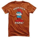 Who's Your Papa? T-Shirt