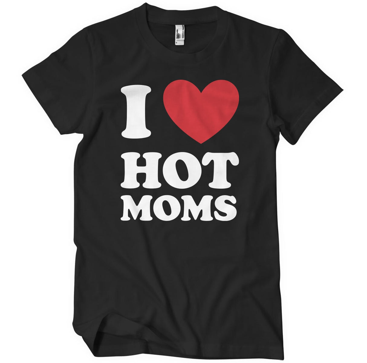 I Love Hot Moms T-Shirt