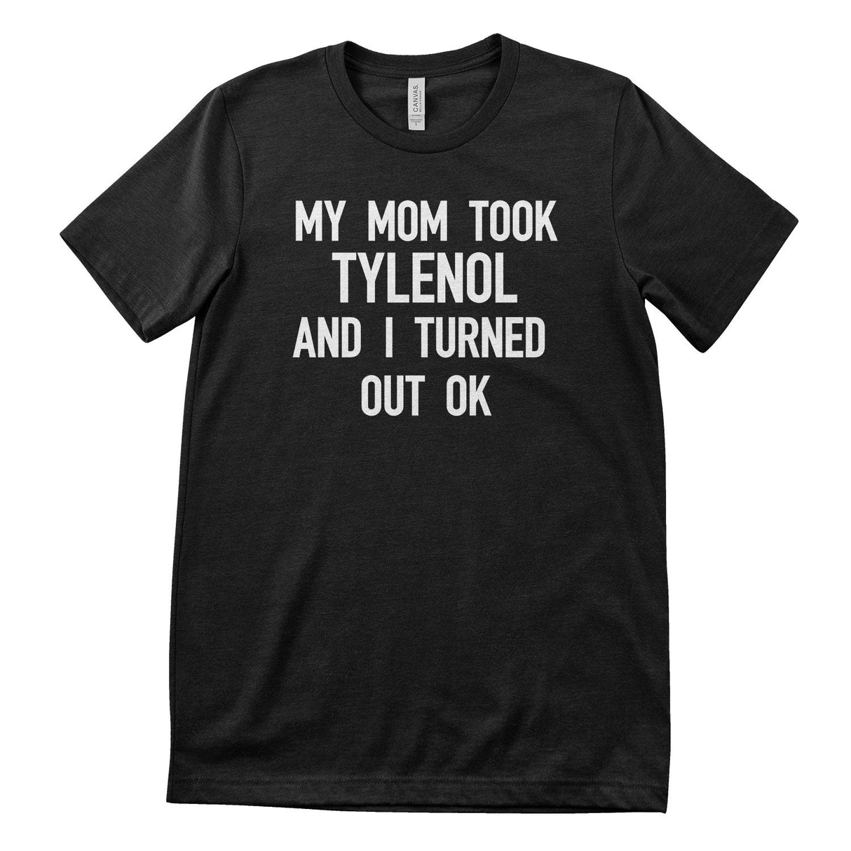 My Mom Took Tylenol T-Shirt