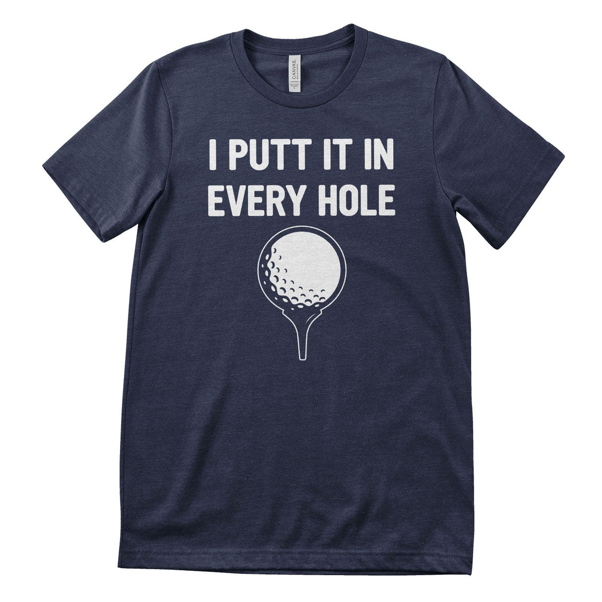 I Putt It In Every Hole T-Shirt