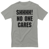 Shhhh! No One Cares T-Shirt