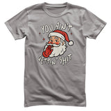 You Ain't Getting Sh*t T-Shirt