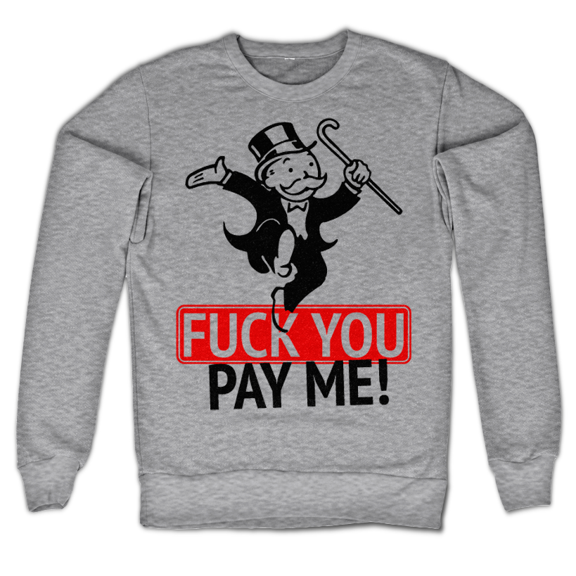 Fuck You - Pay Me Sweatshirt