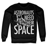 Astronauts Need Their Space Sweatshirt