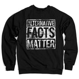 Alternative Facts Matter Sweatshirt