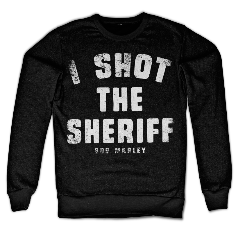 I Shot The Sheriff Sweatshirt