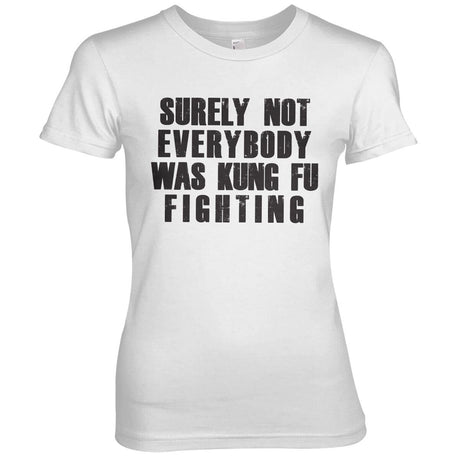 Surely Not Everybody Was Kung Fu Fighting Girly Tee