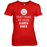 Don't Make Me Raise Karen Voice Girly Tee