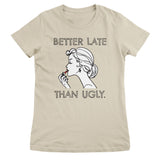 Better Late Than Ugly Girly Tee