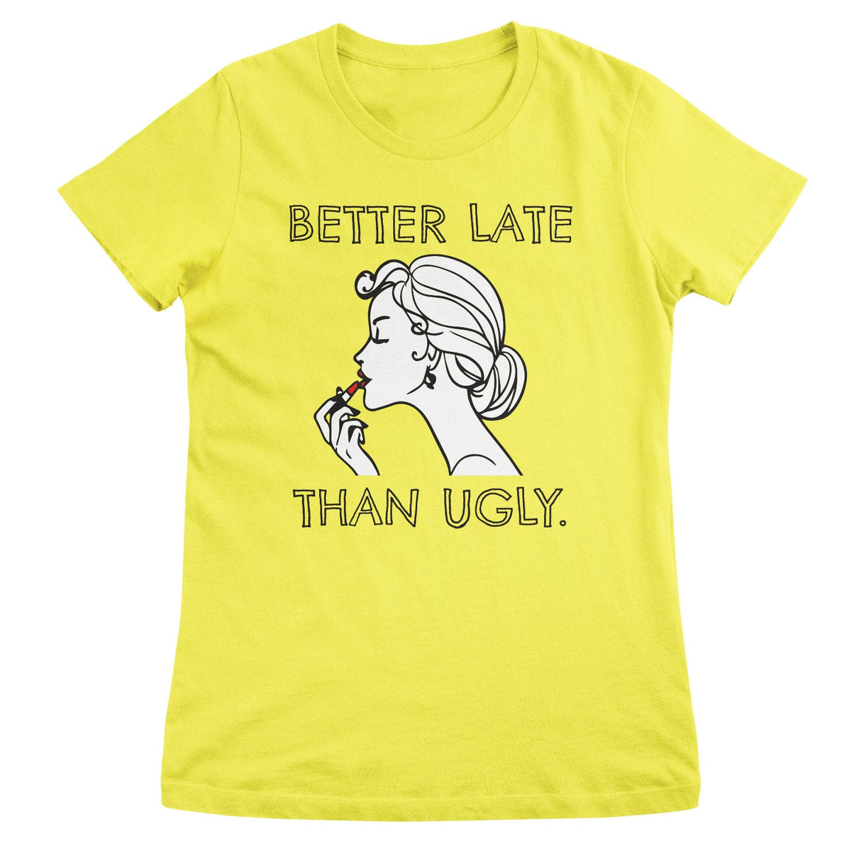 Better Late Than Ugly Girly Tee