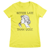 Better Late Than Ugly Girly Tee