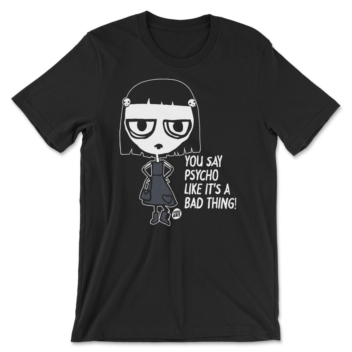 Crue-l - You Psycho Like It's A Bad Thing - ToddArt T-Shirt