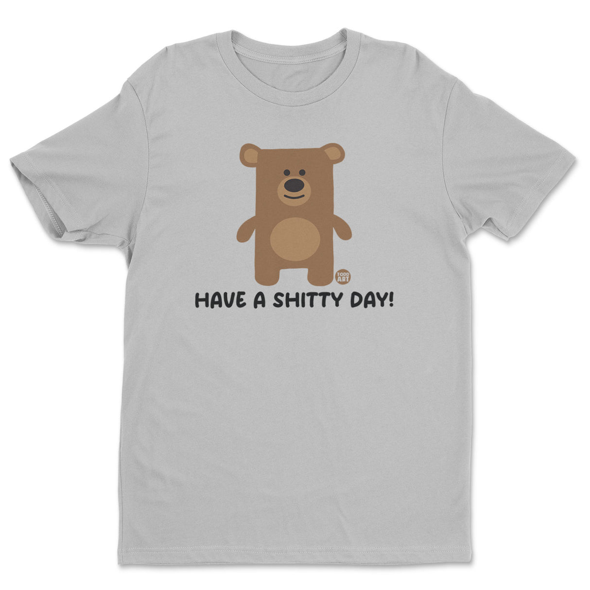 Have A Shitty Day - Don't Care Bear T-Shirt