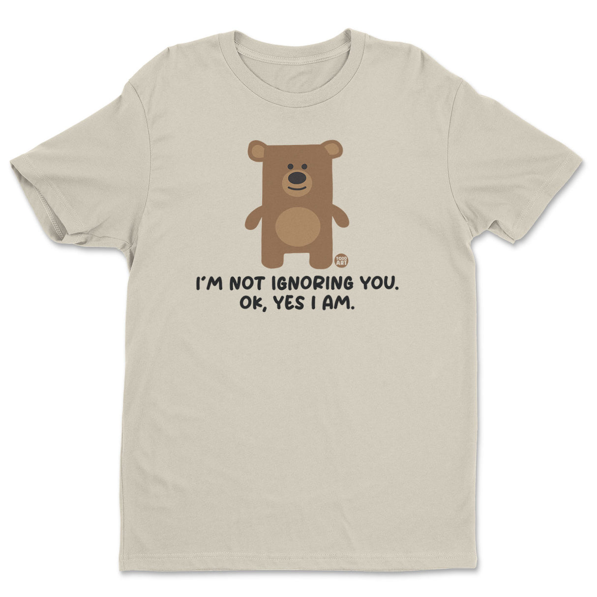 I'm Not Ignoring You. Ok Yes I Am - Don't Care Bear T-Shirt