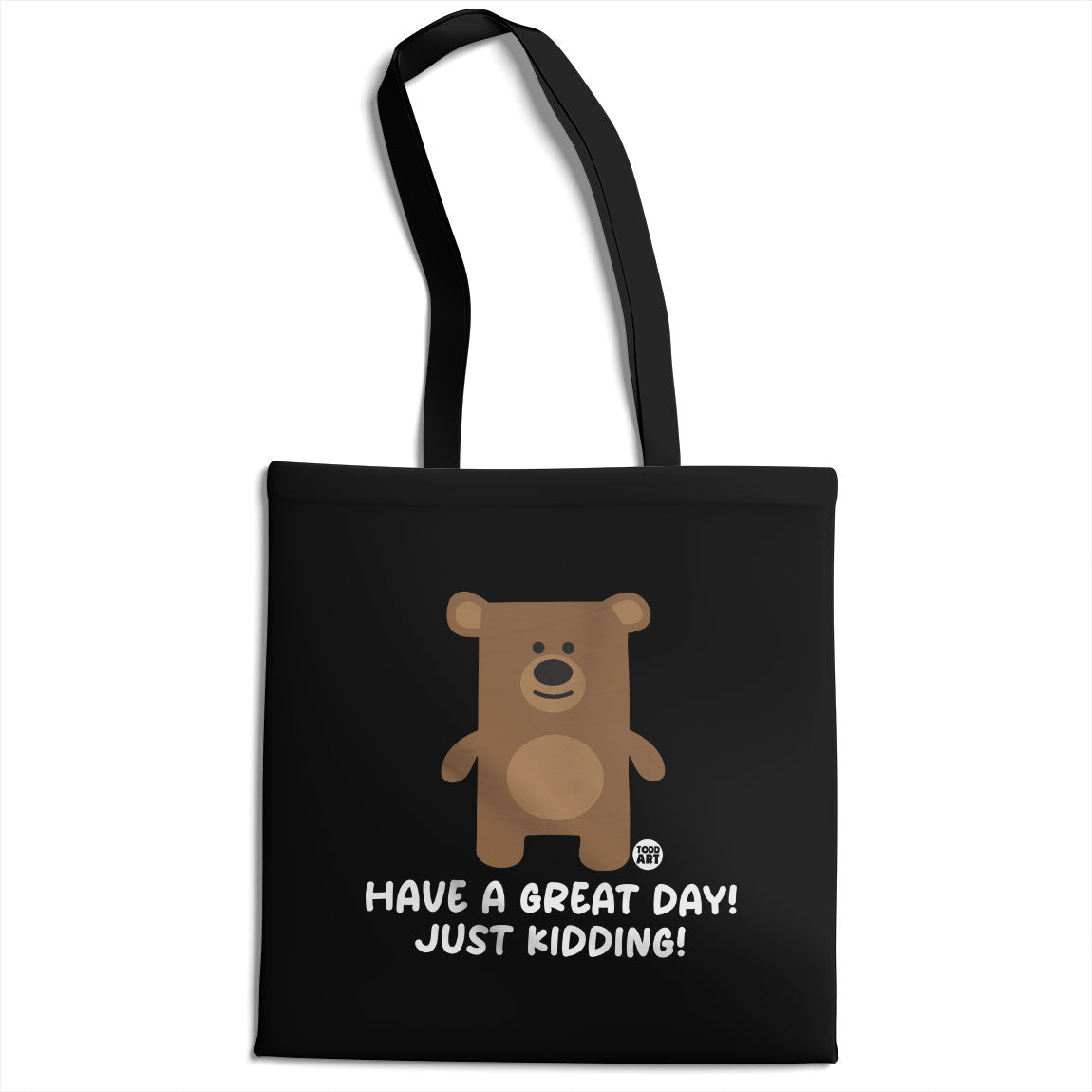 Have  A Great Day - Just Kidding - Don't Care Bear Tote Bag