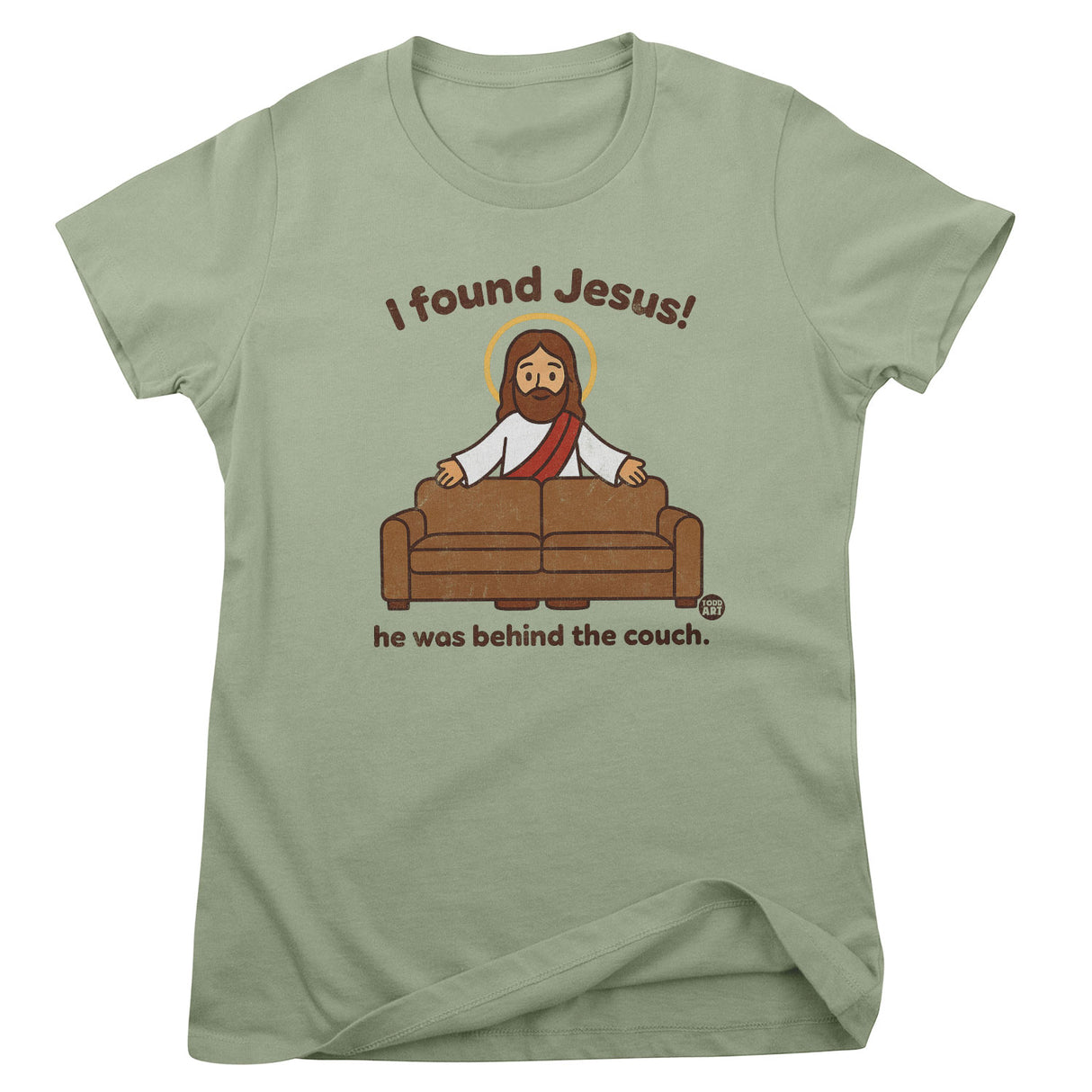 I Found Jesus! - ToddArt Girly Tee