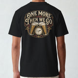 One More And The We Go T-Shirt